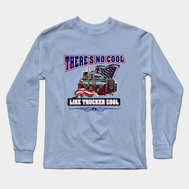 There's No Cool Like Trucker Cool Trucking design with Peterbilt truck Long Sleeve T-Shirt by CashArtDesigns